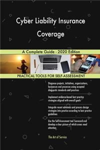 Cyber Liability Insurance Coverage A Complete Guide - 2020 Edition