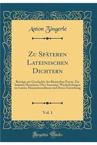 Zu SpÃ¤teren Lateinischen Dichtern, Vol. 1: BeitrÃ¤ge Zur Geschichte Der RÃ¶mischen Poesie; Zur Imitatio Horatiana; Uber Ausonius; Wiederholungen Im Latein; Hexameterschlusse Und Deren Entstehung (Classic Reprint)