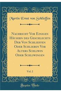 Nachricht VOR Einigen Husern Des Geschlechts Der Von Schlieffen Oder Schlieben VOR Alters Schliwin Oder Schliwingen, Vol. 2 (Classic Reprint)