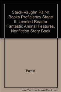 Steck-Vaughn Pair-It Books Proficiency Stage 5: Individual Student Edition Fantastic Animal Features