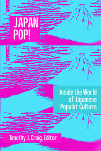 Japan Pop: Inside the World of Japanese Popular Culture