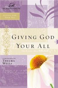 Giving God Your All: Women of Faith Study Guide Series