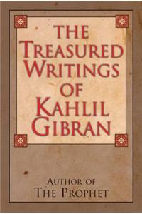 The Treasured Writings of Kahlil Gibran
