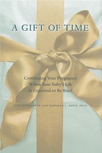 A Gift of Time: Continuing Your Pregnancy When Your Baby's Life Is Expected to Be Brief