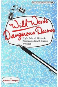 Wild Words / Dangerous Desires