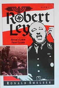 Robert Ley: Hitler's Labour Front Leader