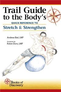 Trail Guide to the Body's Quick Reference to Stretch and Strengthen