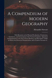 A Compendium of Modern Geography [microform]