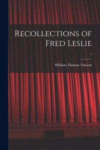 Recollections of Fred Leslie; 1