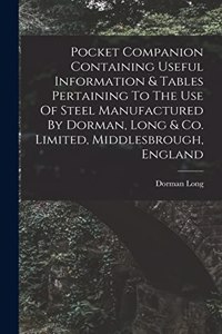 Pocket Companion Containing Useful Information & Tables Pertaining To The Use Of Steel Manufactured By Dorman, Long & Co. Limited, Middlesbrough, England
