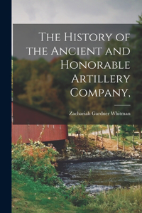 The History of the Ancient and Honorable Artillery Company,