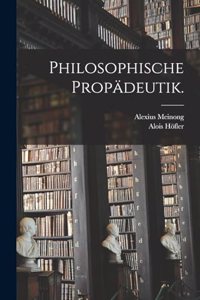 Philosophische Propädeutik.