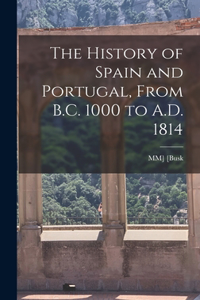 History of Spain and Portugal, From B.C. 1000 to A.D. 1814