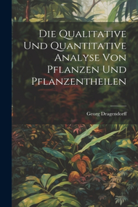 Die Qualitative Und Quantitative Analyse Von Pflanzen Und Pflanzentheilen