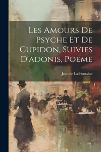 Les Amours De Psyche Et De Cupidon, Suivies D'adonis, Poeme