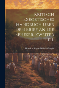 Kritisch Exegetisches Handbuch Über Den Brief an Die Epheser, Zweiter Theil