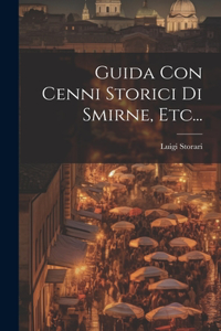 Guida Con Cenni Storici Di Smirne, Etc...