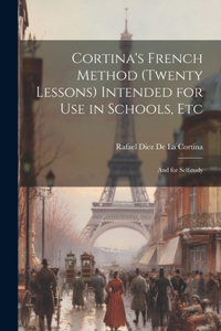 Cortina's French Method (Twenty Lessons) Intended for Use in Schools, Etc