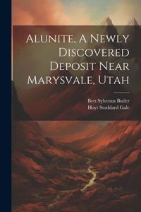 Alunite, A Newly Discovered Deposit Near Marysvale, Utah