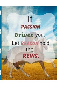 If Passion Drives You, Let Reason Hold the Reins