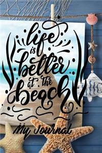 Life is Better at the Beach My Journal
