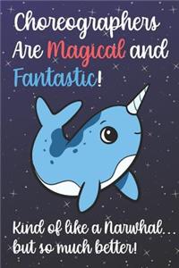 Choreographers Are Magical And Fantastic Kind Of Like A Narwhal But So Much Better