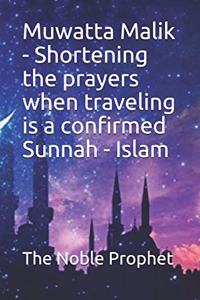 Muwatta Malik - Shortening the prayers when traveling is a confirmed Sunnah - Islam