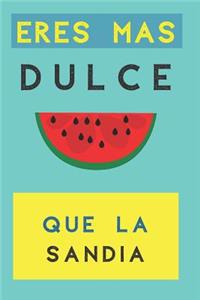 Eres Mas Dulce Que La Sandía