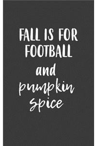 Fall Is For Football And Pumpkin Spice
