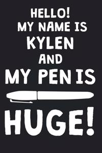 Hello! My Name Is KYLEN And My Pen Is Huge!