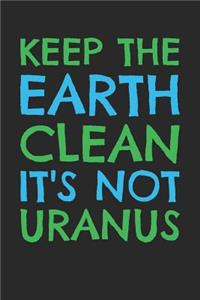Earth Day Notebook - Earth Day Recycle Keep The Earth Clean It's Not Uranus - Earth Day Journal - Earth Day Diary