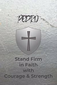 Pedro Stand Firm in Faith with Courage & Strength