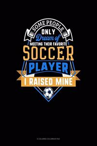 Some People Only Dream Of Meeting Their Favorite Soccer Player I Raised Mine