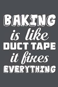 Baking Is Like Duct Tape It Fixes Everything