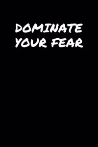 Dominate Your Fear
