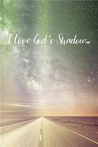 I Love God's Shadow...