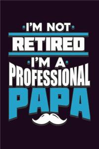 I'M Not Retired I'M A Professional Papa