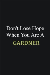 Don't lose hope when you are a Gardner