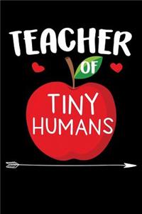 Teacher of Tiny Humans: A Journal, Notepad, or Diary to write down your thoughts. - 120 Page - 6x9 - College Ruled Journal - Writing Book, Personal Writing Space, Doodle, N