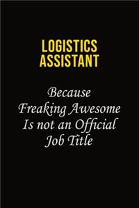 Logistics assistant Because Freaking Awesome Is Not An Official Job Title
