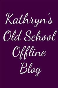 Kathryn's Old School Offline Blog