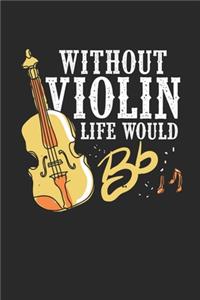 Without Violin Life would Bb