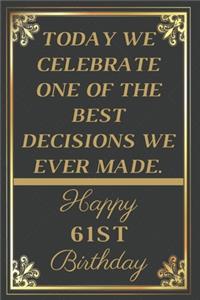Today We Celebrate One Of The Best Decisions We Ever Made Happy 61st Birthday