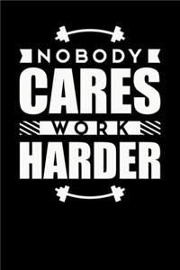 Nobody Cares Work Harder