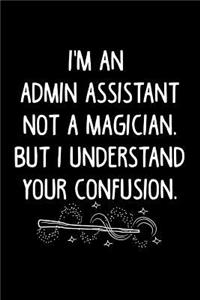 I'm an Admin Assistant Not a Magician, But I Understand Your Confusion.