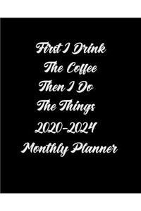 First I Drink the Coffee, Then I Do the Things 2020 -2024 Monthly Planner