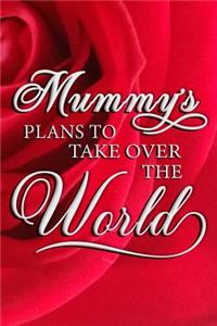 Mummy's Plans To Take Over The World