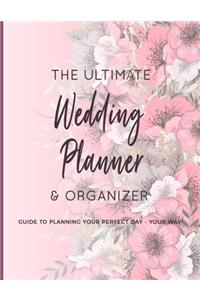 The Ultimate Wedding Planner & Organizer - Guide To Planning Your Perfect Day - Your Way