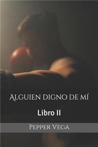 Alguien digno de mí