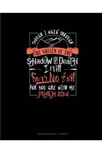 Though I Walk Through The Valley Of The Shadow Of Death I Will Fear No Evil For You Are With Me